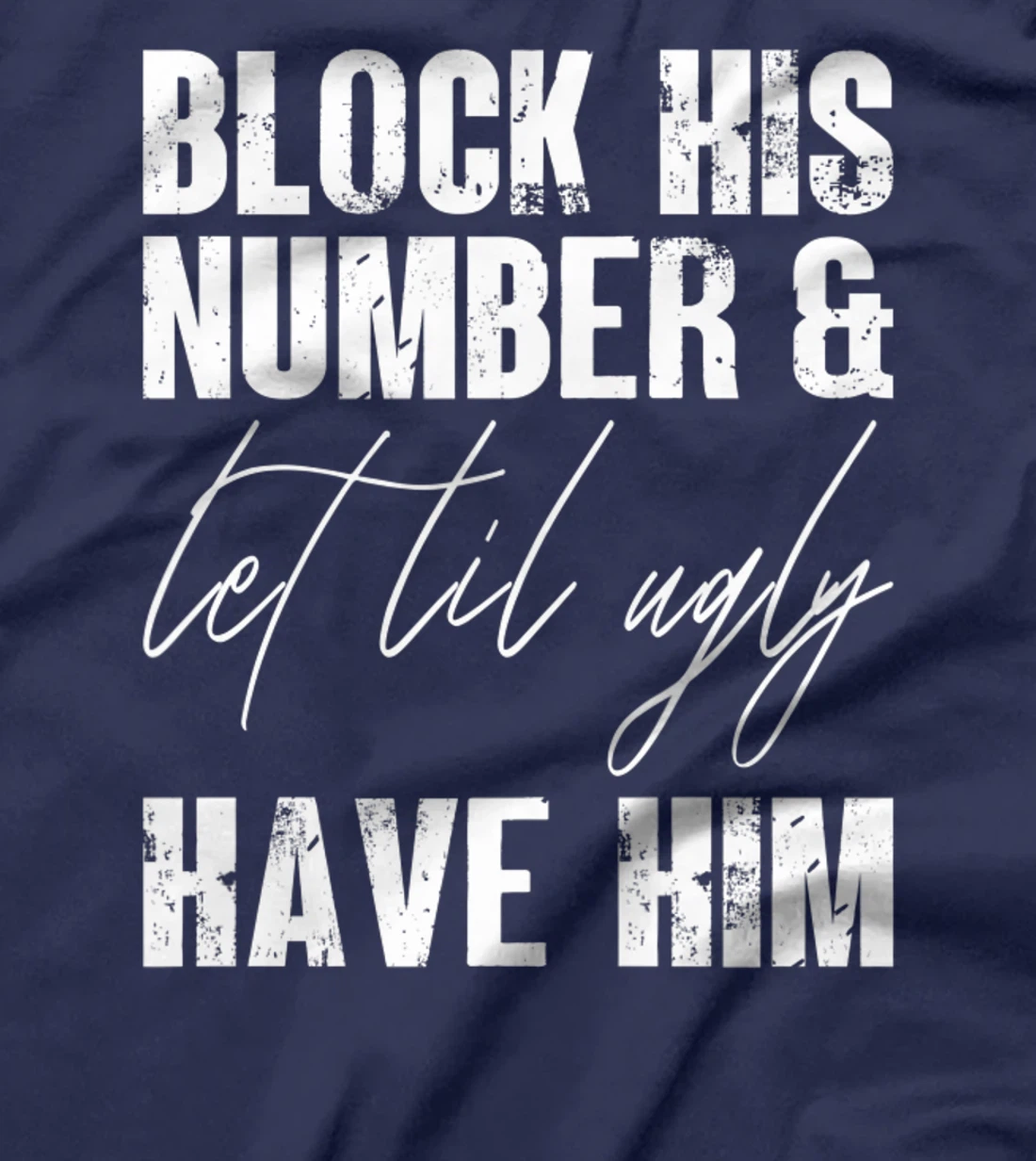 Funny Break Up, Block His Number And Let Lil Ugly Have Him T-Shirt, Women T-Shirt