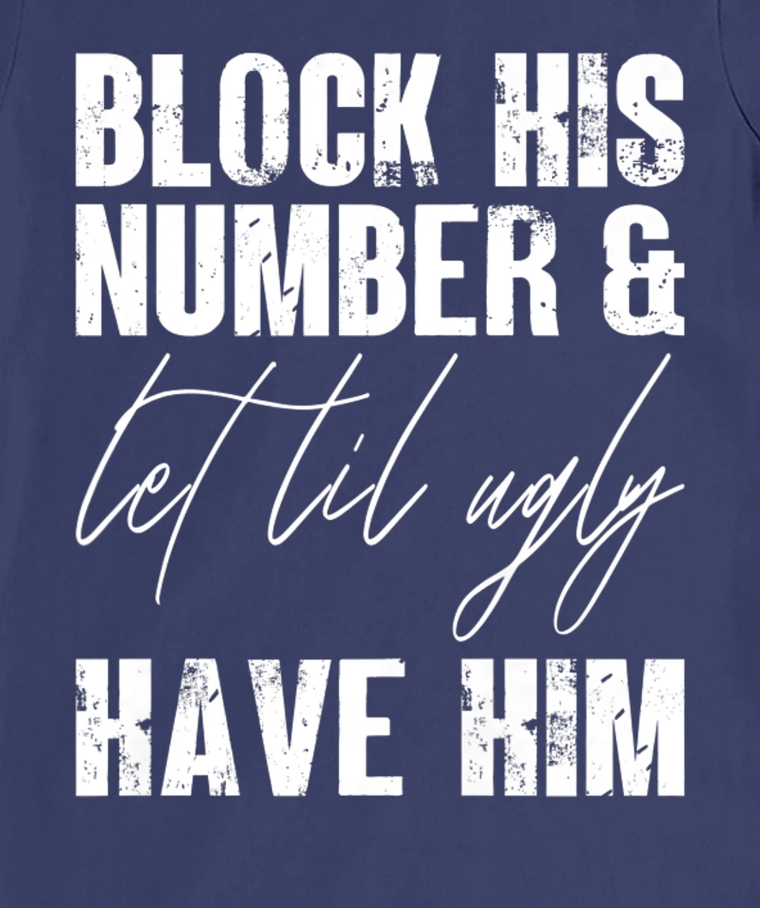 Funny Break Up, Block His Number And Let Lil Ugly Have Him T-Shirt, Women T-Shirt