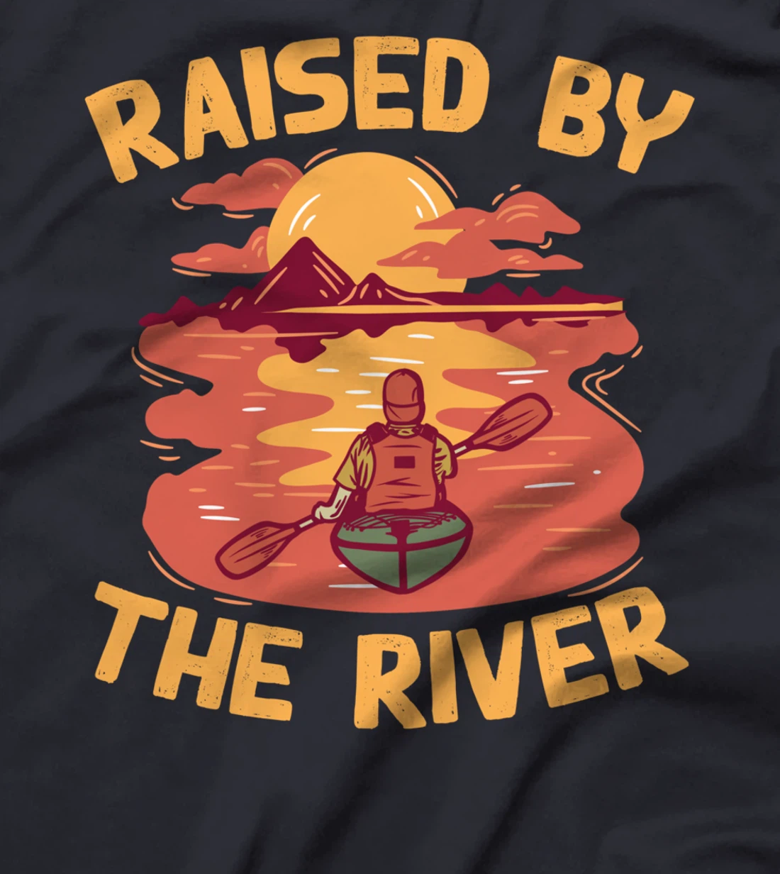 Raised By The River - Kayaking Yak Paddling River Kayak T-Shirt