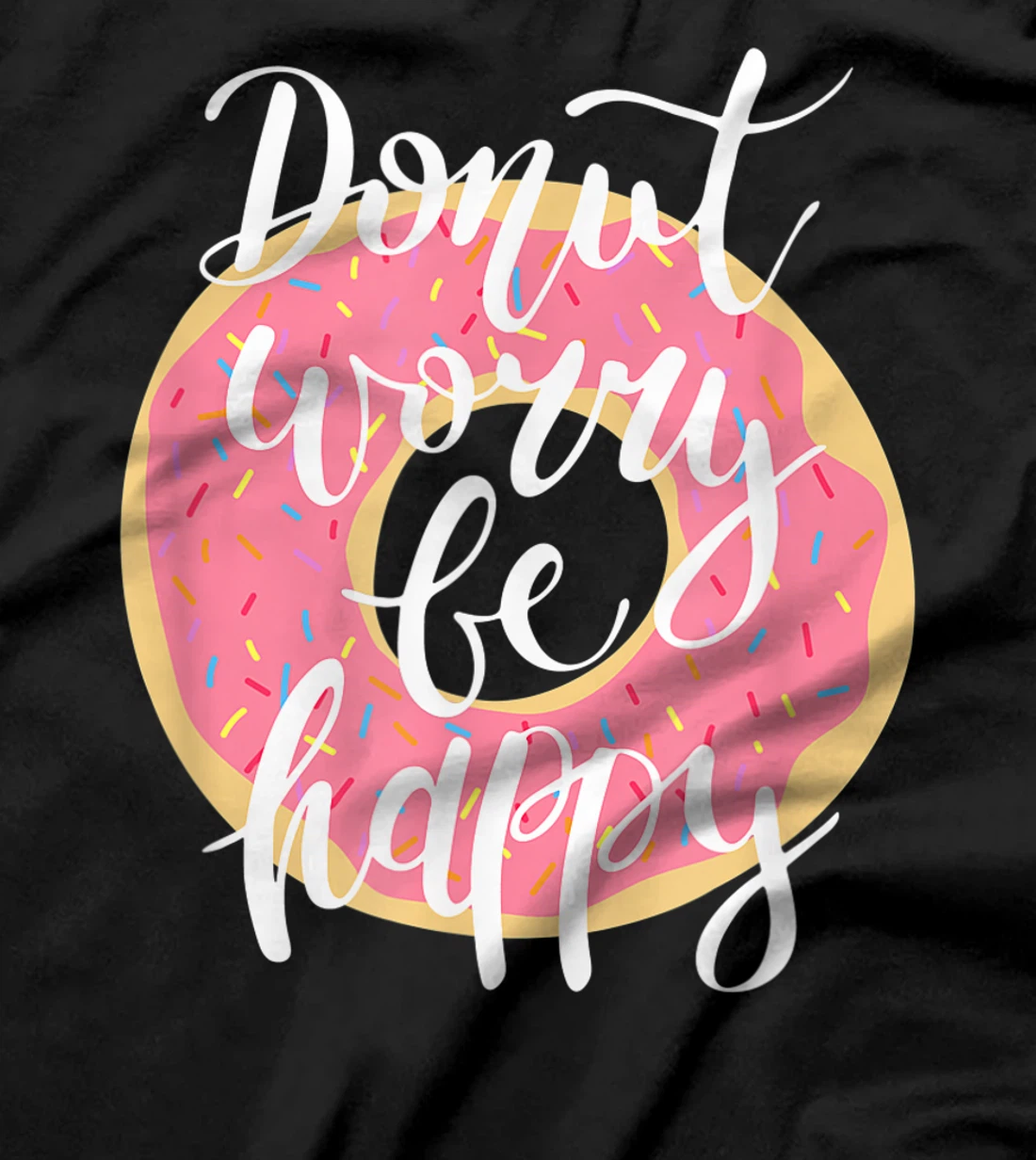 Funny Sweet Donut Worry Be Happy Donut Lover T-Shirt, Kid T-Shirt and Women T-Shirt