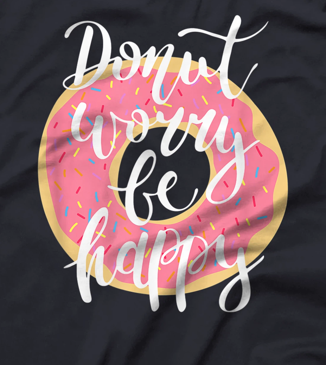 Funny Sweet Donut Worry Be Happy Donut Lover T-Shirt, Kid T-Shirt and Women T-Shirt