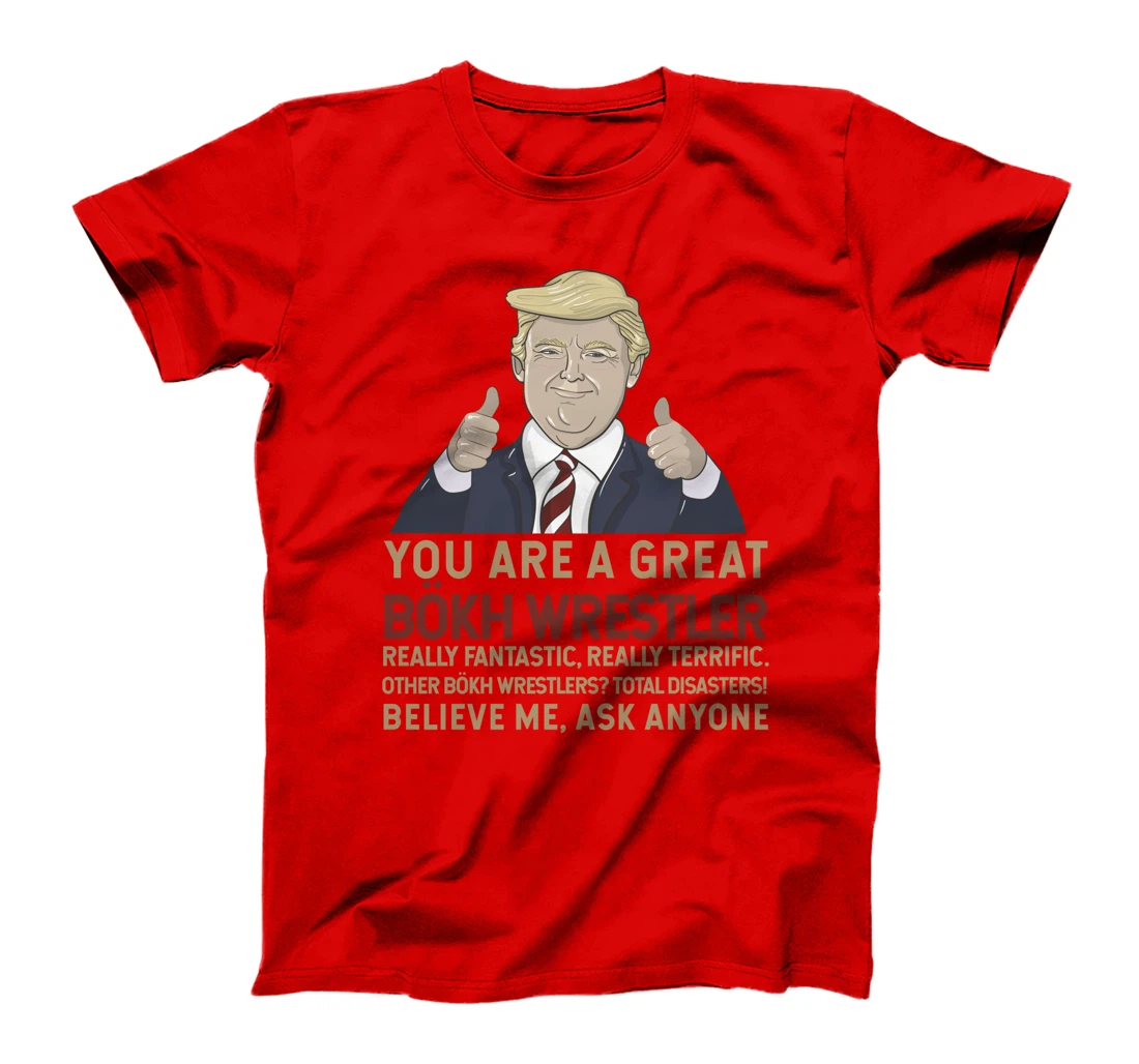 Trump You Are A Great Great Bökh Wrestler T-Shirt