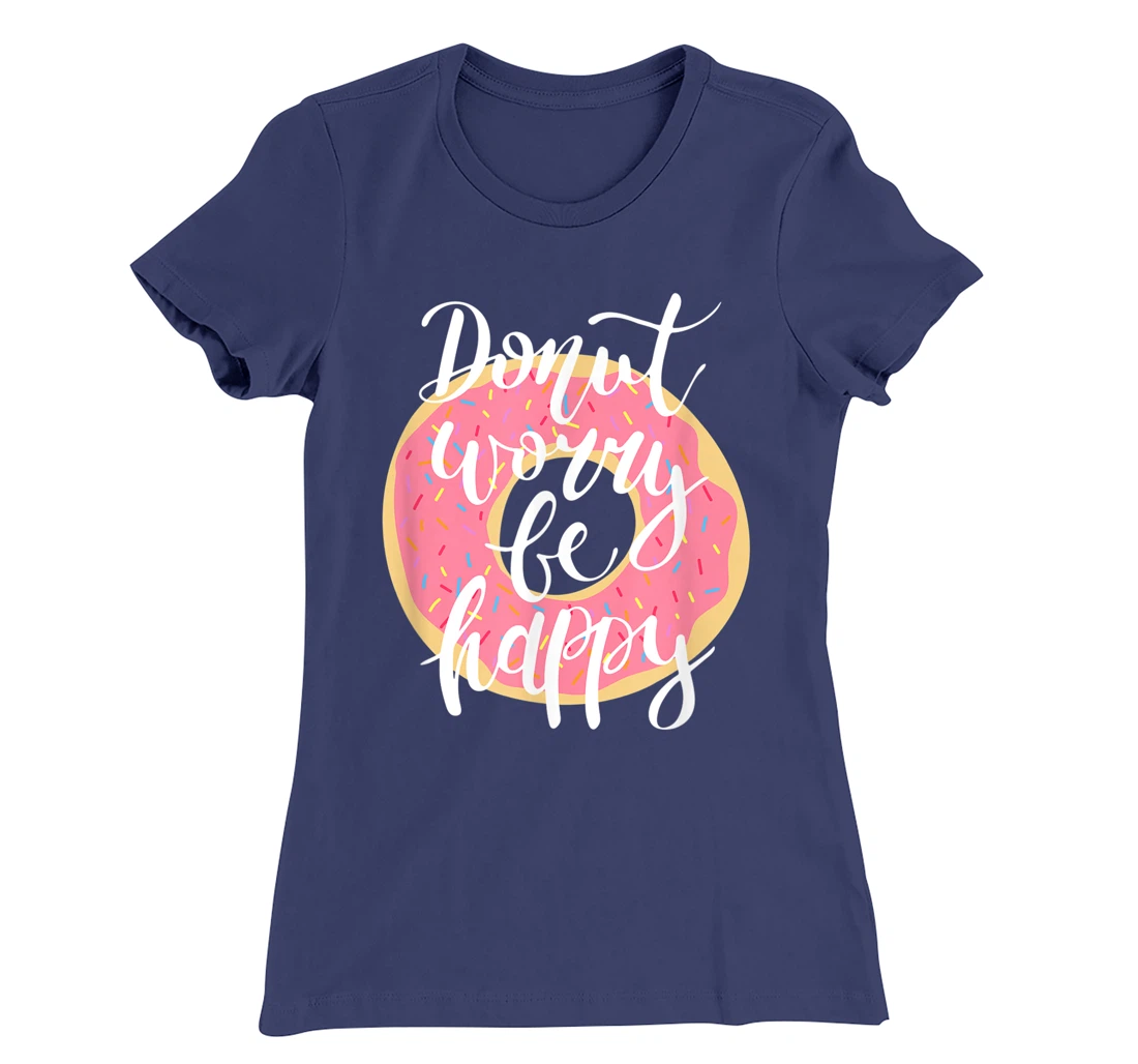 Funny Sweet Donut Worry Be Happy Donut Lover T-Shirt, Kid T-Shirt and Women T-Shirt