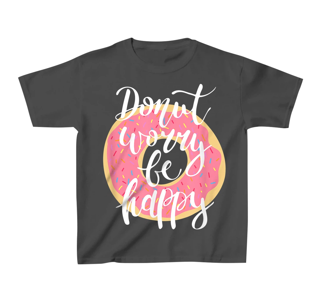 Funny Sweet Donut Worry Be Happy Donut Lover T-Shirt, Kid T-Shirt and Women T-Shirt