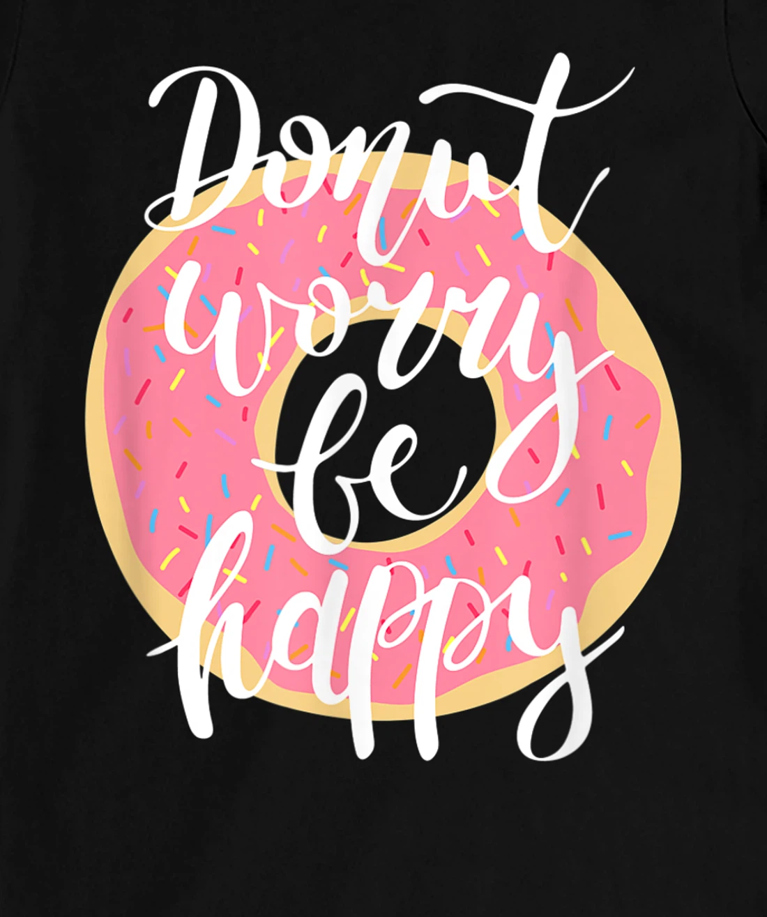 Funny Sweet Donut Worry Be Happy Donut Lover T-Shirt, Kid T-Shirt and Women T-Shirt