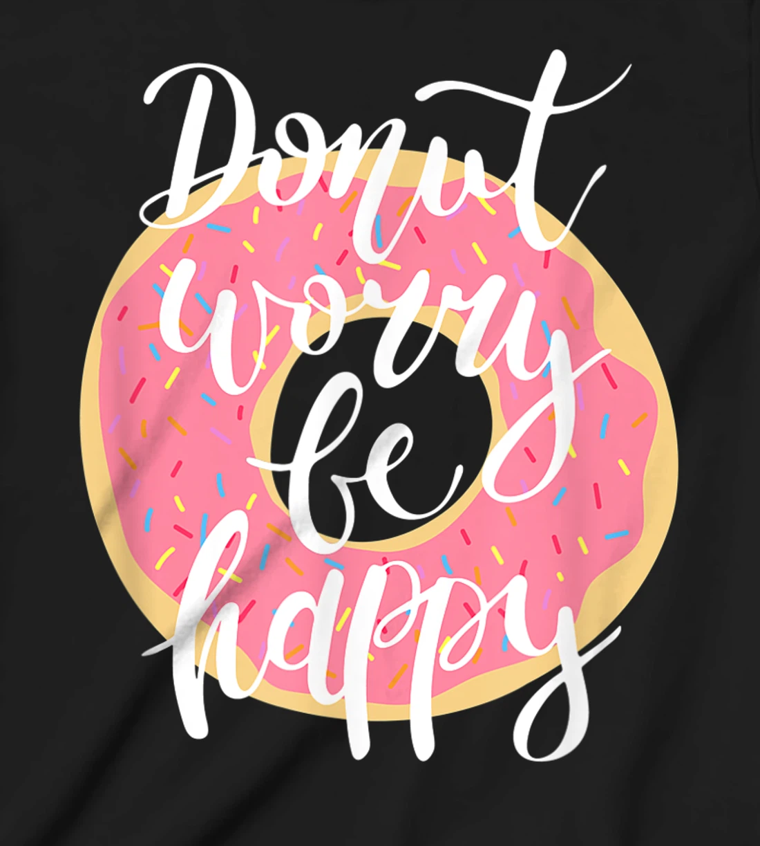 Funny Sweet Donut Worry Be Happy Donut Lover T-Shirt, Kid T-Shirt and Women T-Shirt