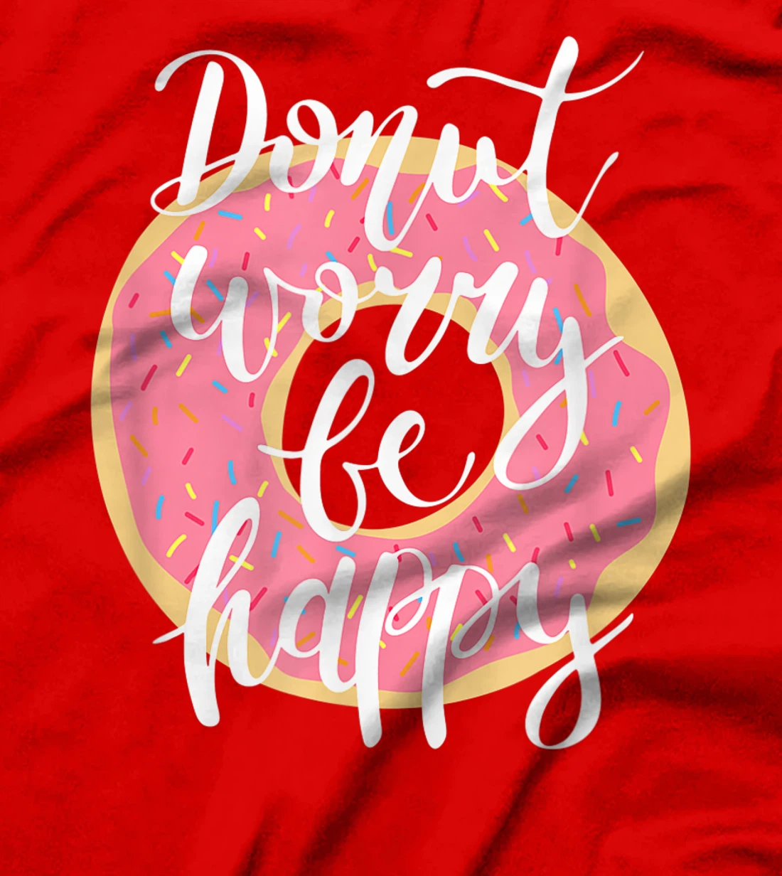 Funny Sweet Donut Worry Be Happy Donut Lover T-Shirt, Kid T-Shirt and Women T-Shirt