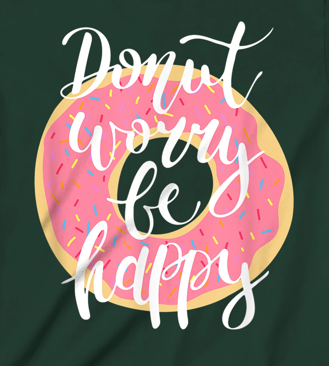 Funny Sweet Donut Worry Be Happy Donut Lover T-Shirt, Kid T-Shirt and Women T-Shirt