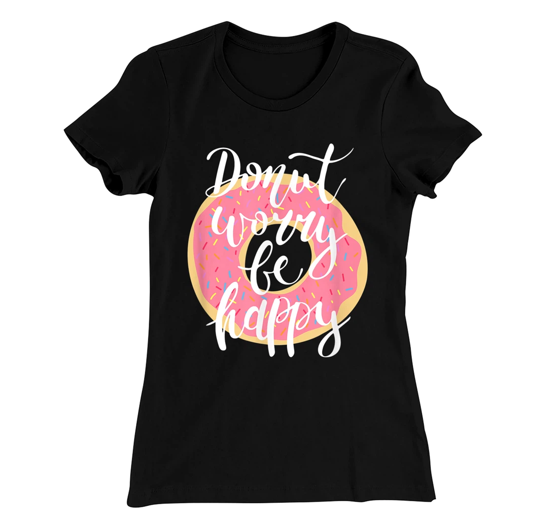 Funny Sweet Donut Worry Be Happy Donut Lover T-Shirt, Kid T-Shirt and Women T-Shirt