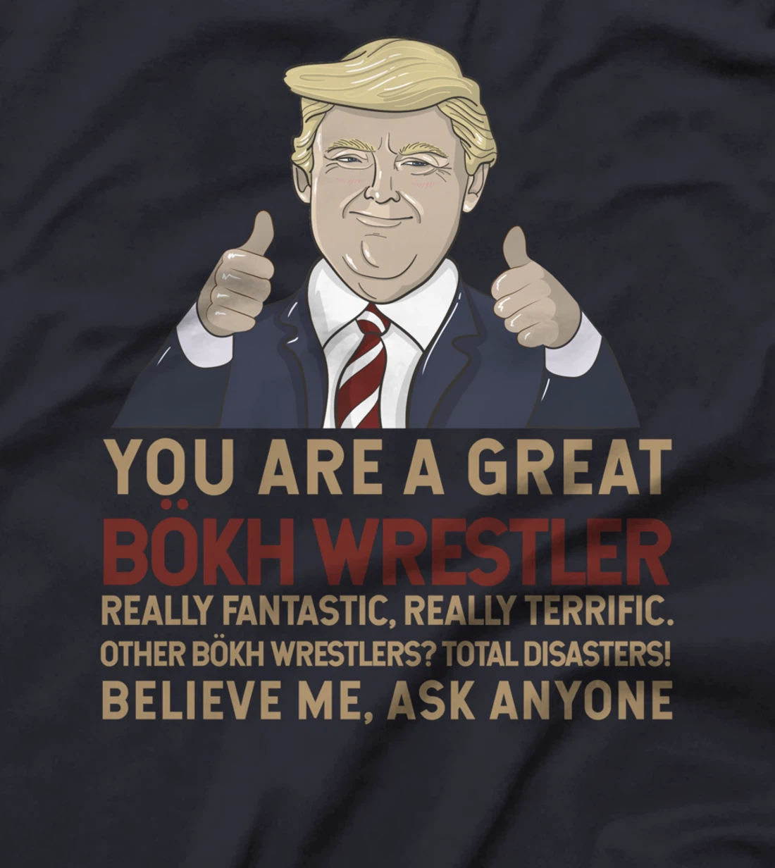 Trump You Are A Great Great Bökh Wrestler T-Shirt
