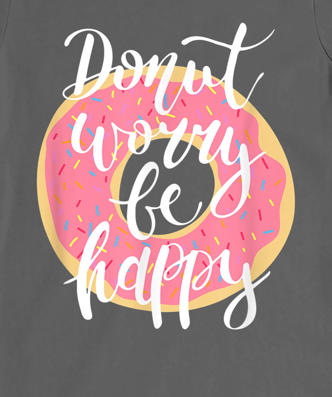 Funny Sweet Donut Worry Be Happy Donut Lover T-Shirt, Kid T-Shirt and Women T-Shirt