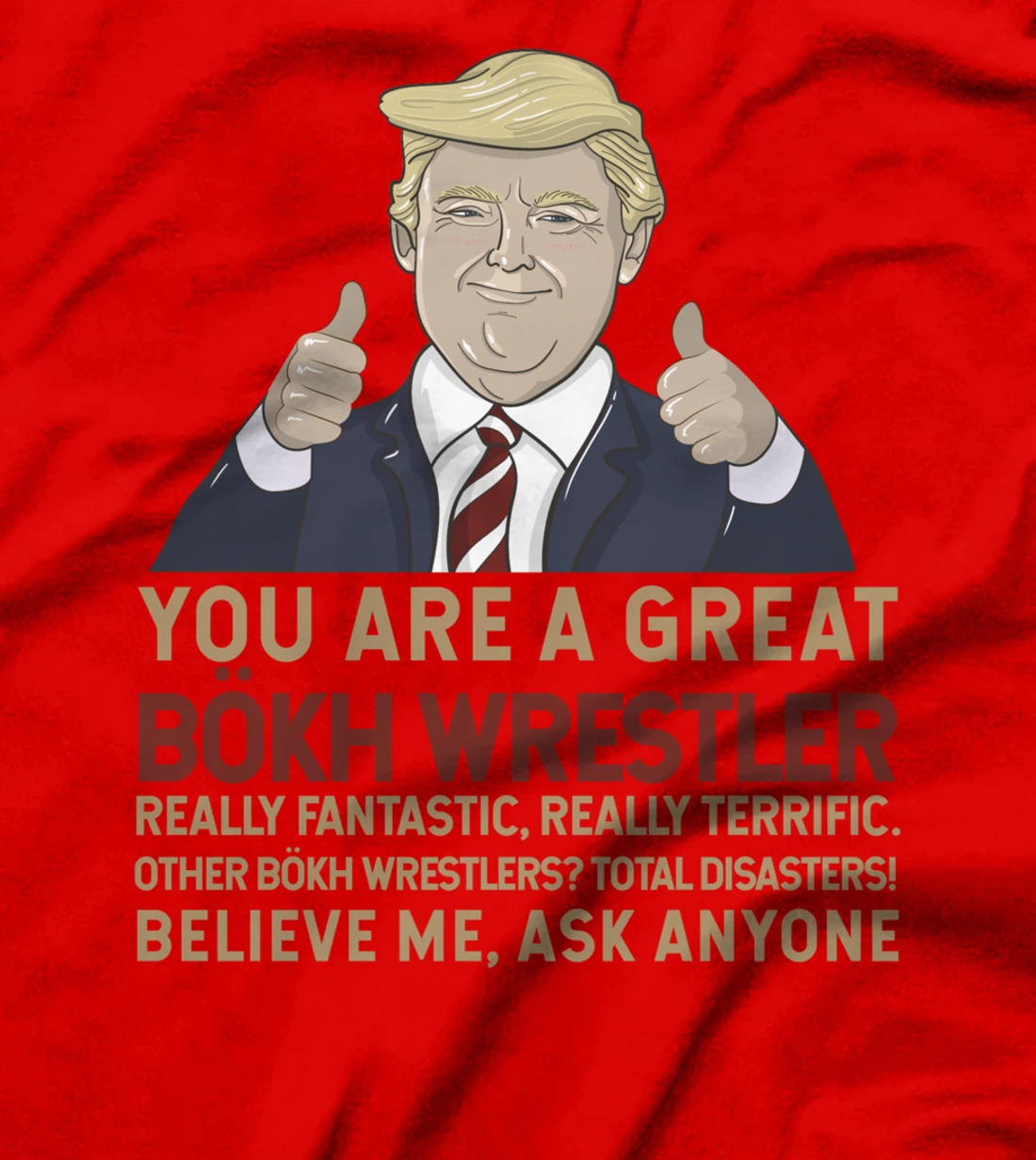 Trump You Are A Great Great Bökh Wrestler T-Shirt