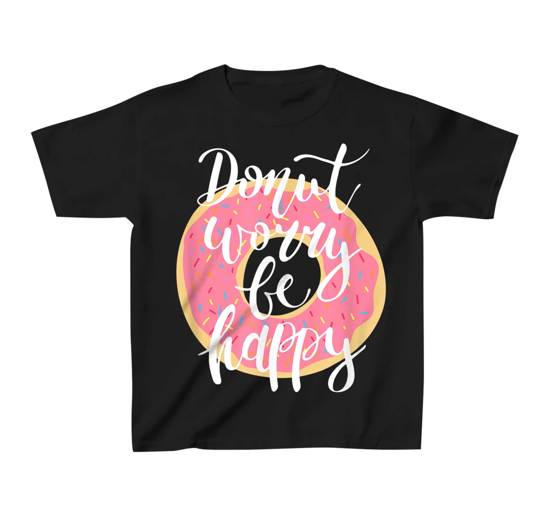 Funny Sweet Donut Worry Be Happy Donut Lover T-Shirt, Kid T-Shirt and Women T-Shirt