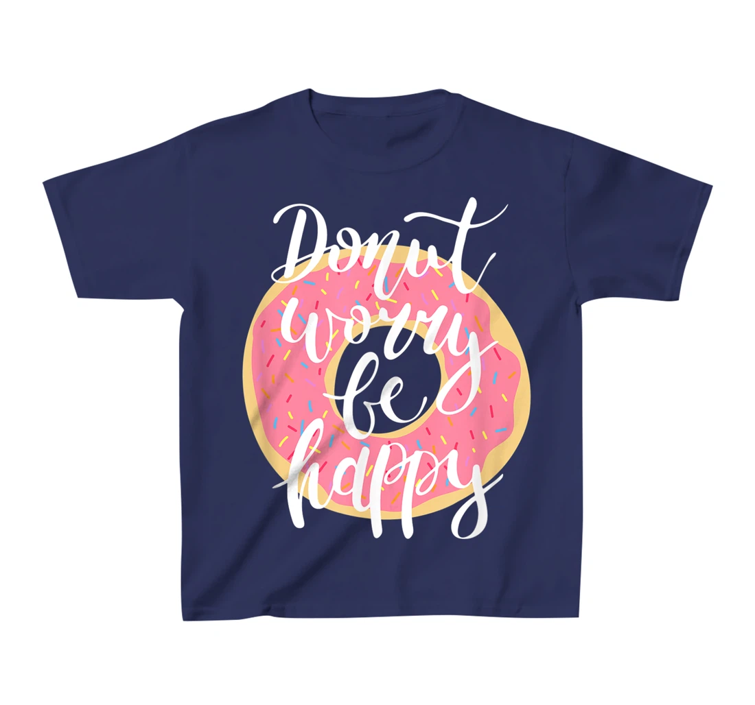 Funny Sweet Donut Worry Be Happy Donut Lover T-Shirt, Kid T-Shirt and Women T-Shirt