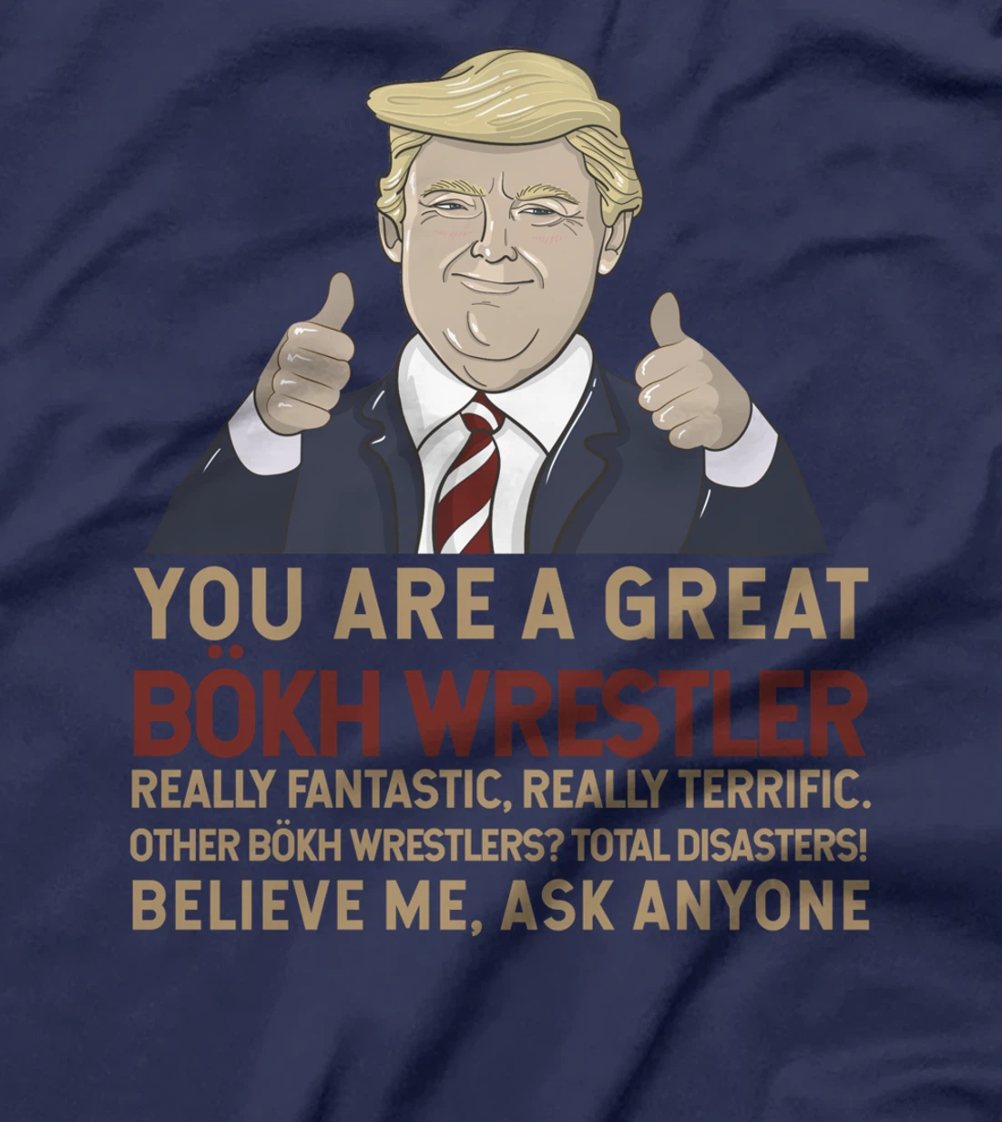 Trump You Are A Great Great Bökh Wrestler T-Shirt