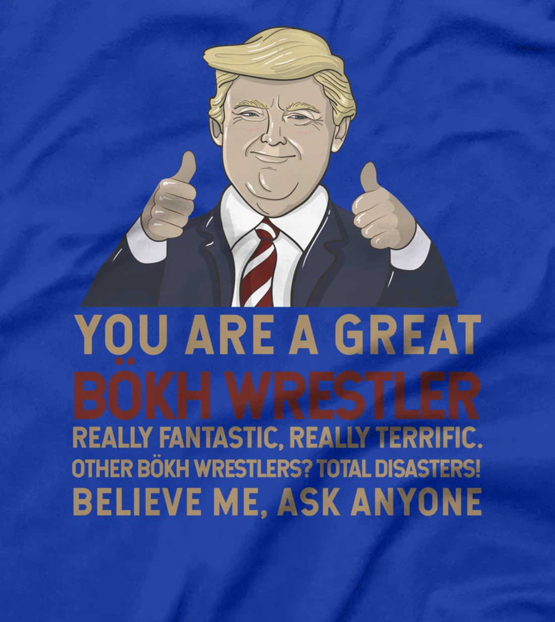 Trump You Are A Great Great Bökh Wrestler T-Shirt