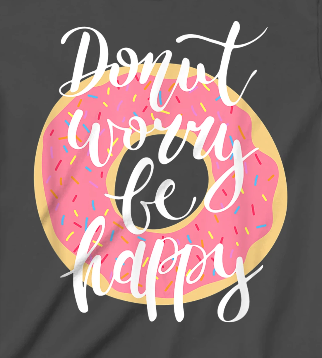 Funny Sweet Donut Worry Be Happy Donut Lover T-Shirt, Kid T-Shirt and Women T-Shirt