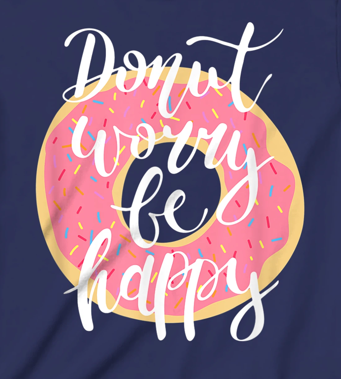 Funny Sweet Donut Worry Be Happy Donut Lover T-Shirt, Kid T-Shirt and Women T-Shirt