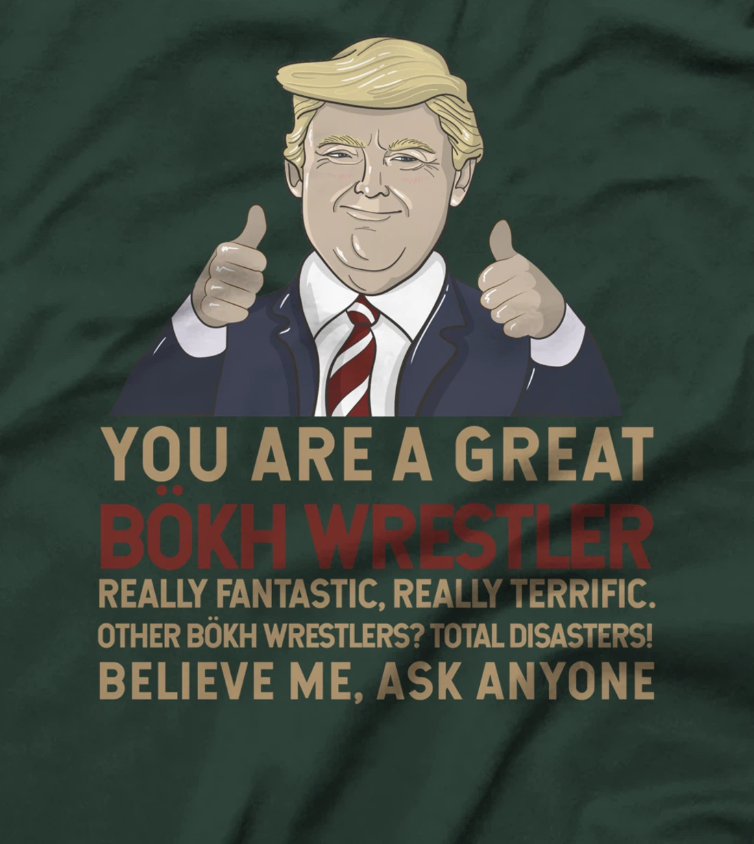 Trump You Are A Great Great Bökh Wrestler T-Shirt