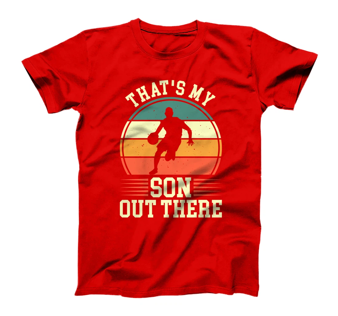 That's My Son Out There | Basketball T-Shirt