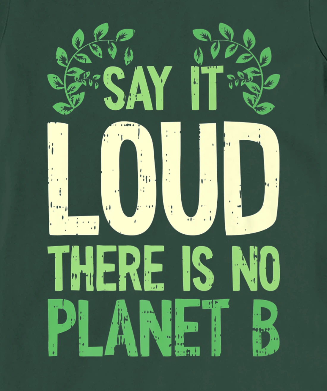 Say It Loud There Is No Planet B Earth Day Save The planet T-Shirt, Kid T-Shirt and Women T-Shirt