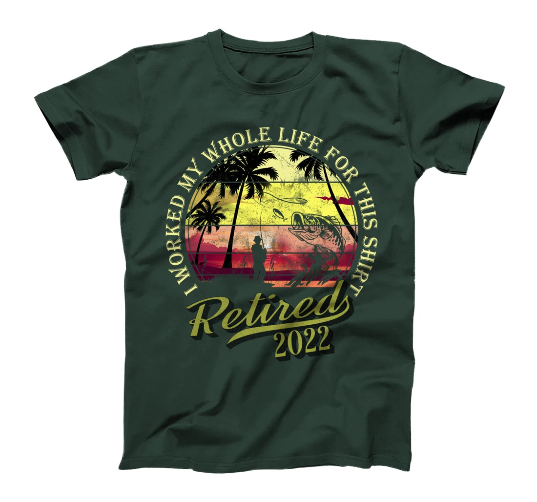 Retired 2022 I Worked My Whole Life For This Shirt Retired T-Shirt