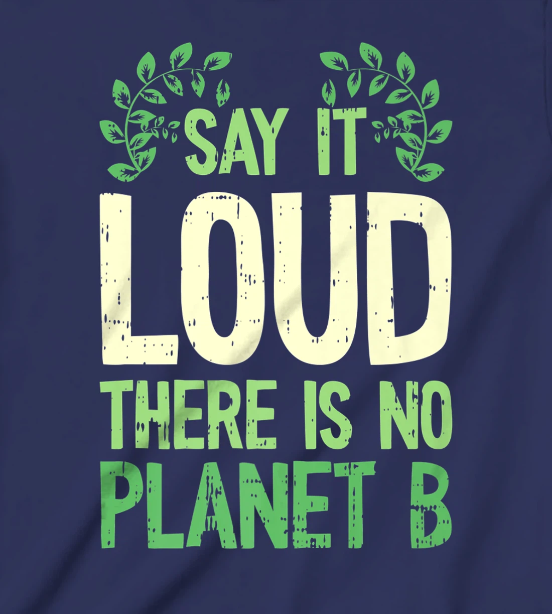 Say It Loud There Is No Planet B Earth Day Save The planet T-Shirt, Kid T-Shirt and Women T-Shirt