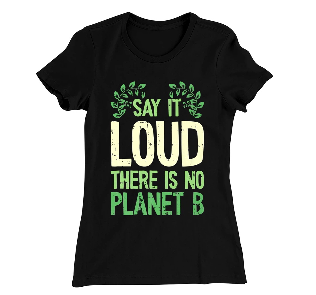 Say It Loud There Is No Planet B Earth Day Save The planet T-Shirt, Kid T-Shirt and Women T-Shirt