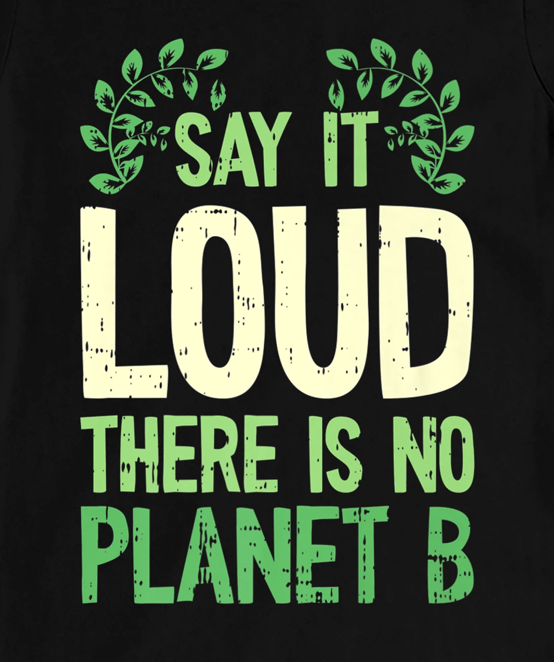 Say It Loud There Is No Planet B Earth Day Save The planet T-Shirt, Kid T-Shirt and Women T-Shirt