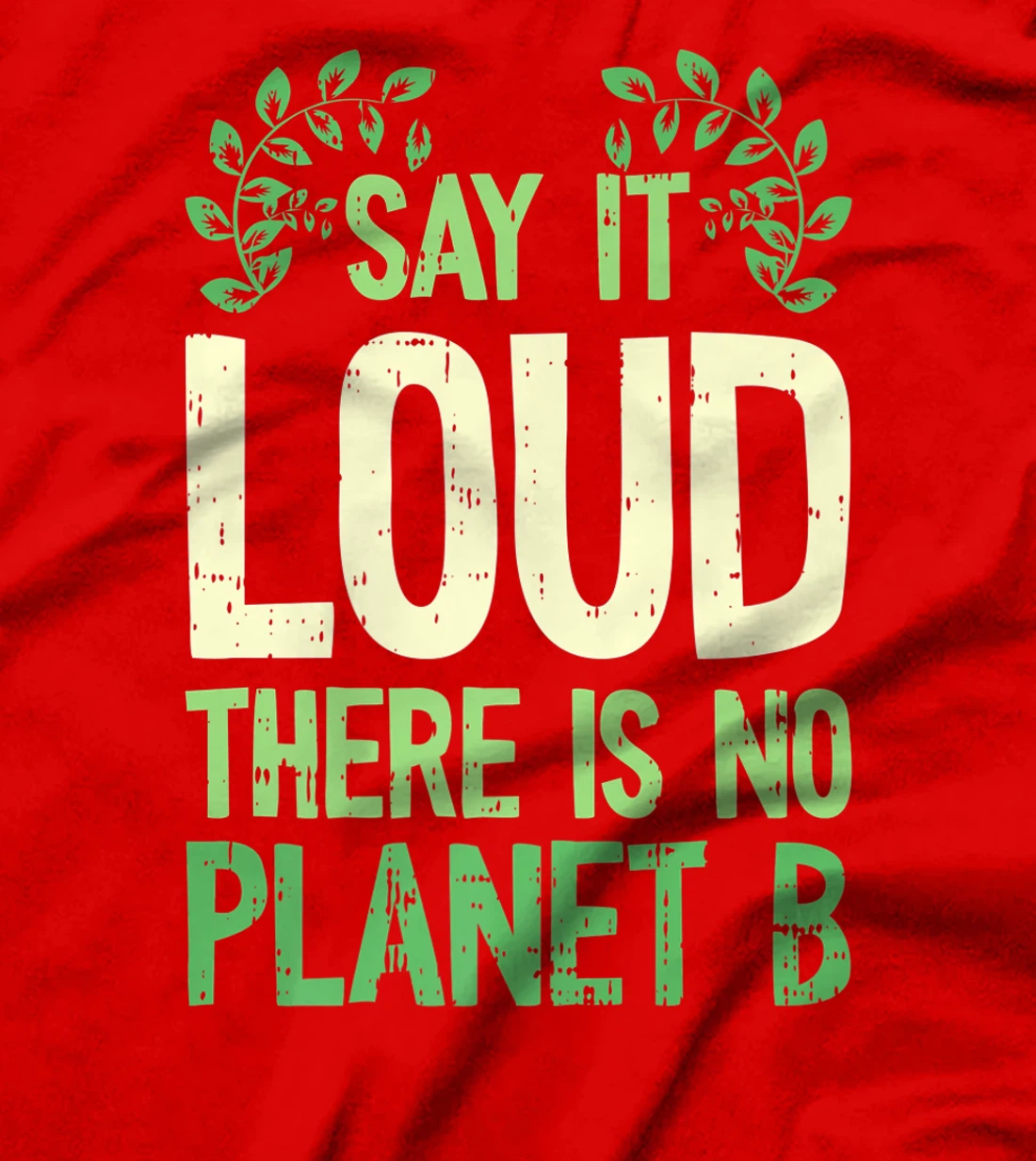 Say It Loud There Is No Planet B Earth Day Save The planet T-Shirt, Kid T-Shirt and Women T-Shirt