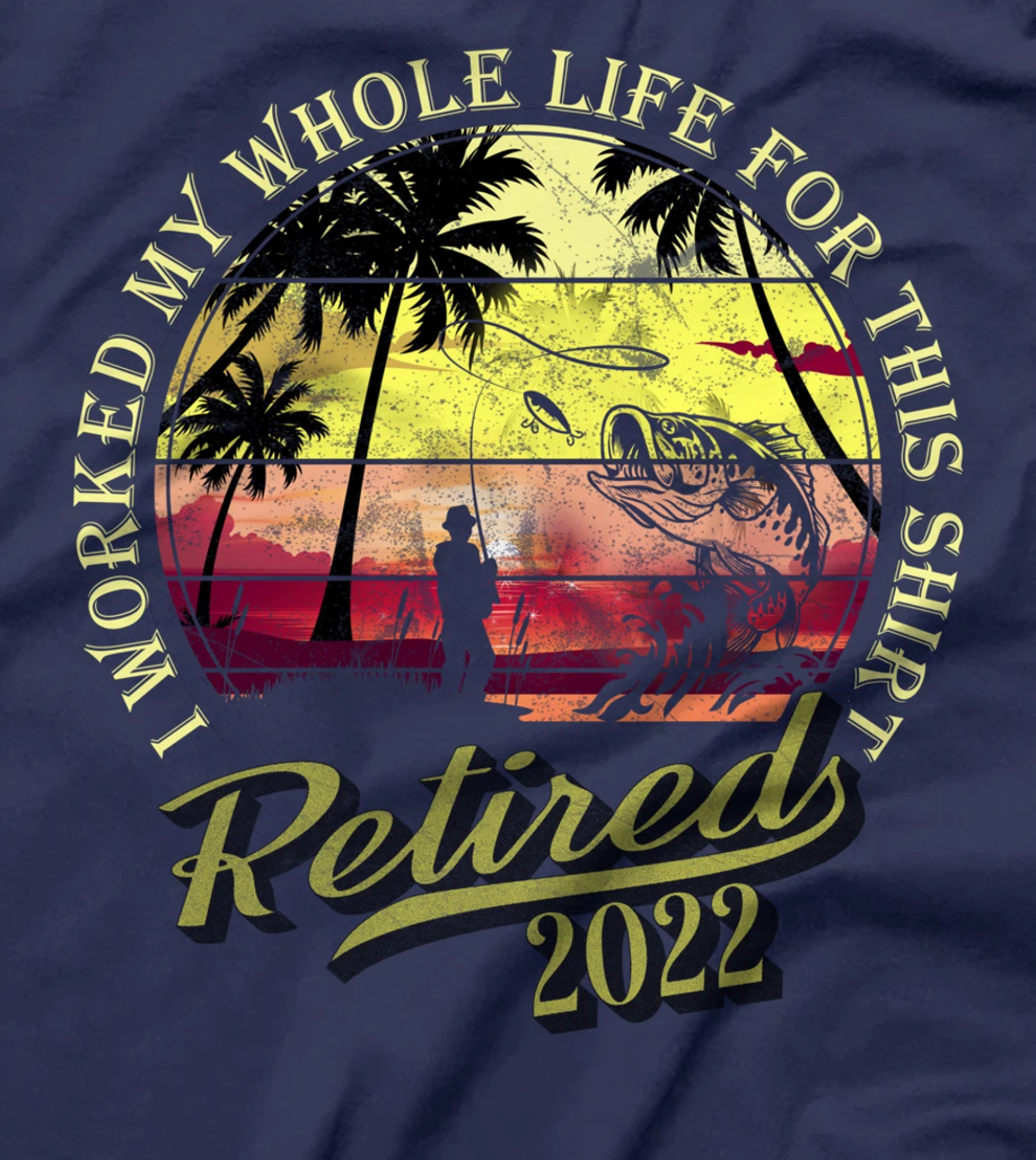 Retired 2022 I Worked My Whole Life For This Shirt Retired T-Shirt