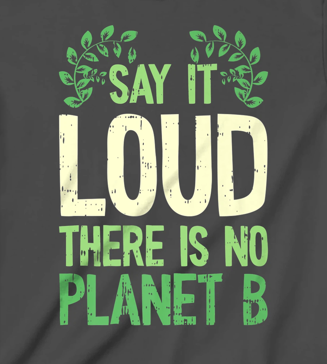 Say It Loud There Is No Planet B Earth Day Save The planet T-Shirt, Kid T-Shirt and Women T-Shirt