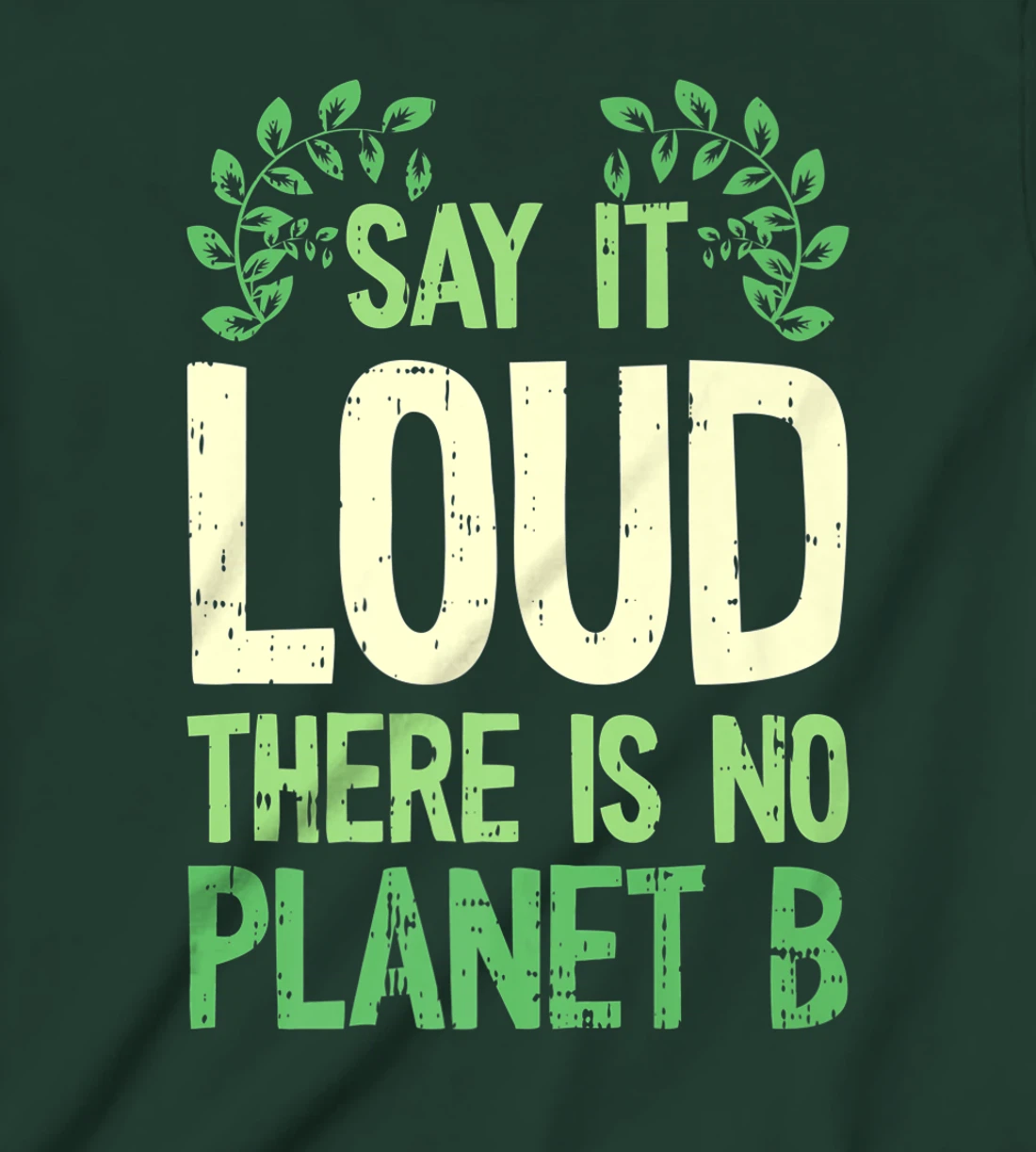 Say It Loud There Is No Planet B Earth Day Save The planet T-Shirt, Kid T-Shirt and Women T-Shirt
