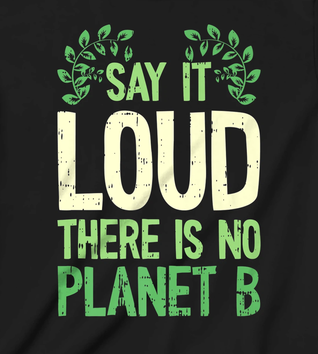 Say It Loud There Is No Planet B Earth Day Save The planet T-Shirt, Kid T-Shirt and Women T-Shirt