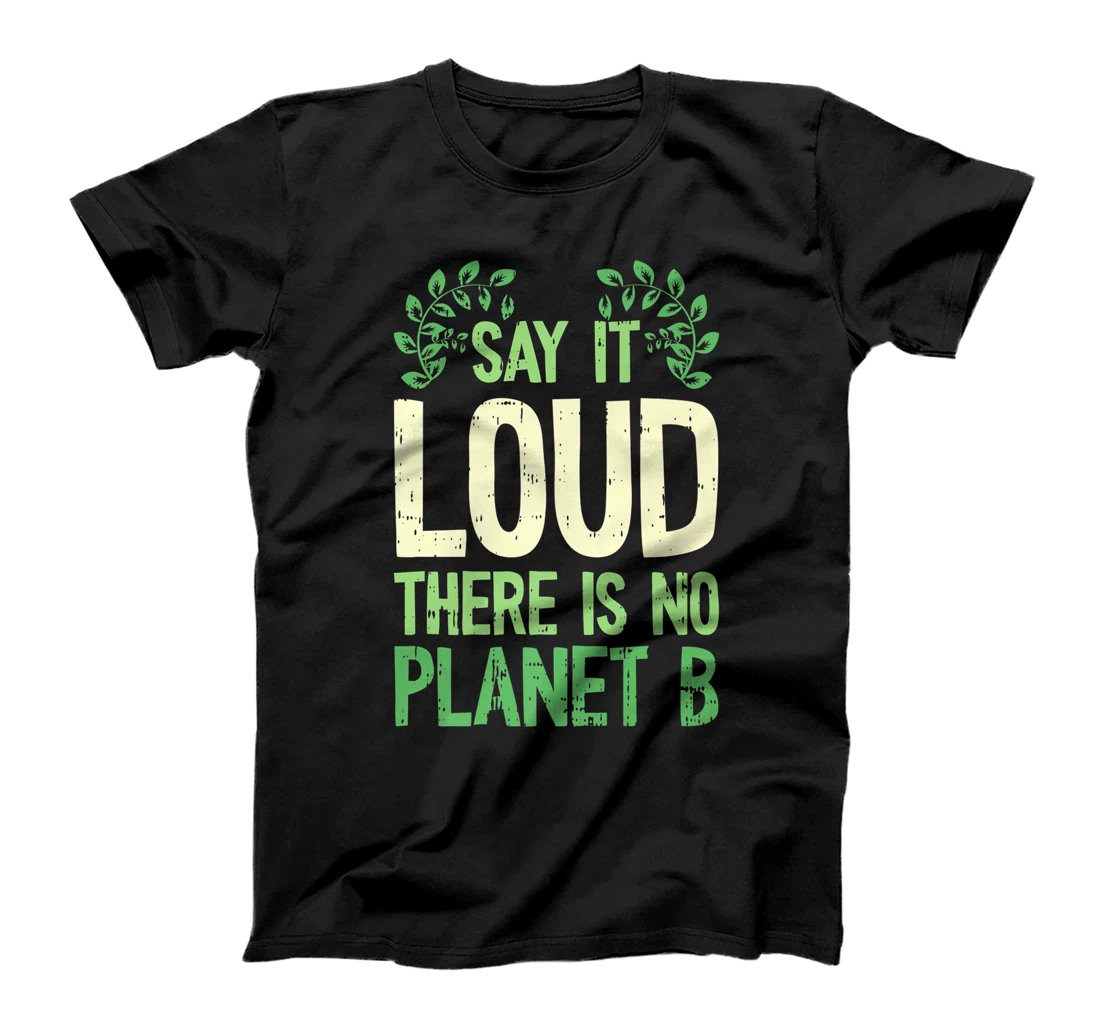 Say It Loud There Is No Planet B Earth Day Save The planet T-Shirt, Kid T-Shirt and Women T-Shirt