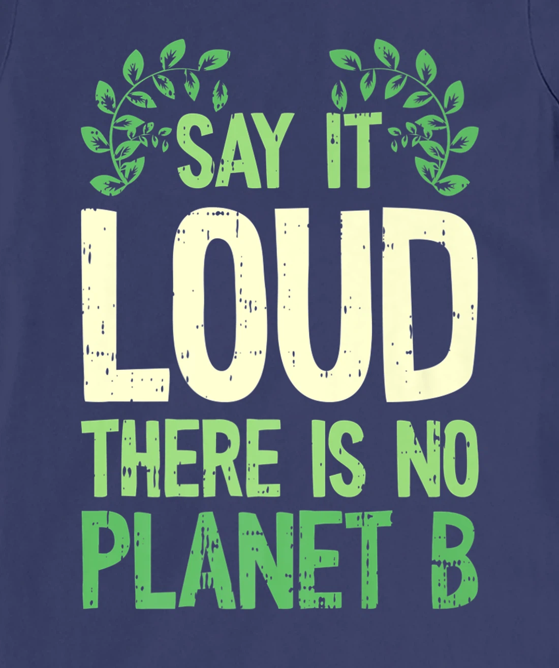 Say It Loud There Is No Planet B Earth Day Save The planet T-Shirt, Kid T-Shirt and Women T-Shirt
