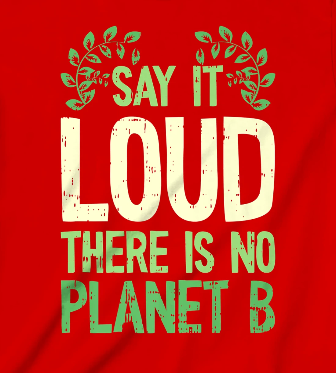 Say It Loud There Is No Planet B Earth Day Save The planet T-Shirt, Kid T-Shirt and Women T-Shirt