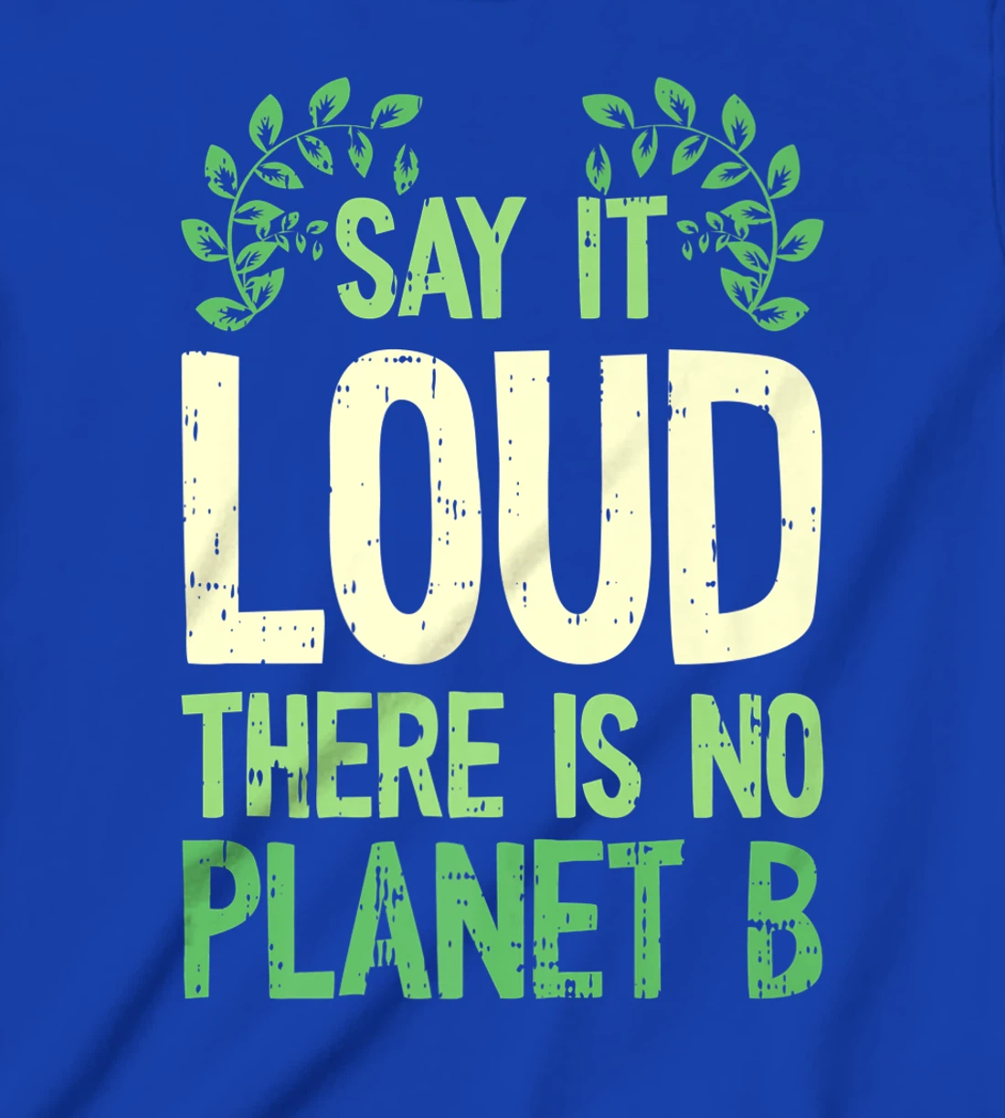 Say It Loud There Is No Planet B Earth Day Save The planet T-Shirt, Kid T-Shirt and Women T-Shirt