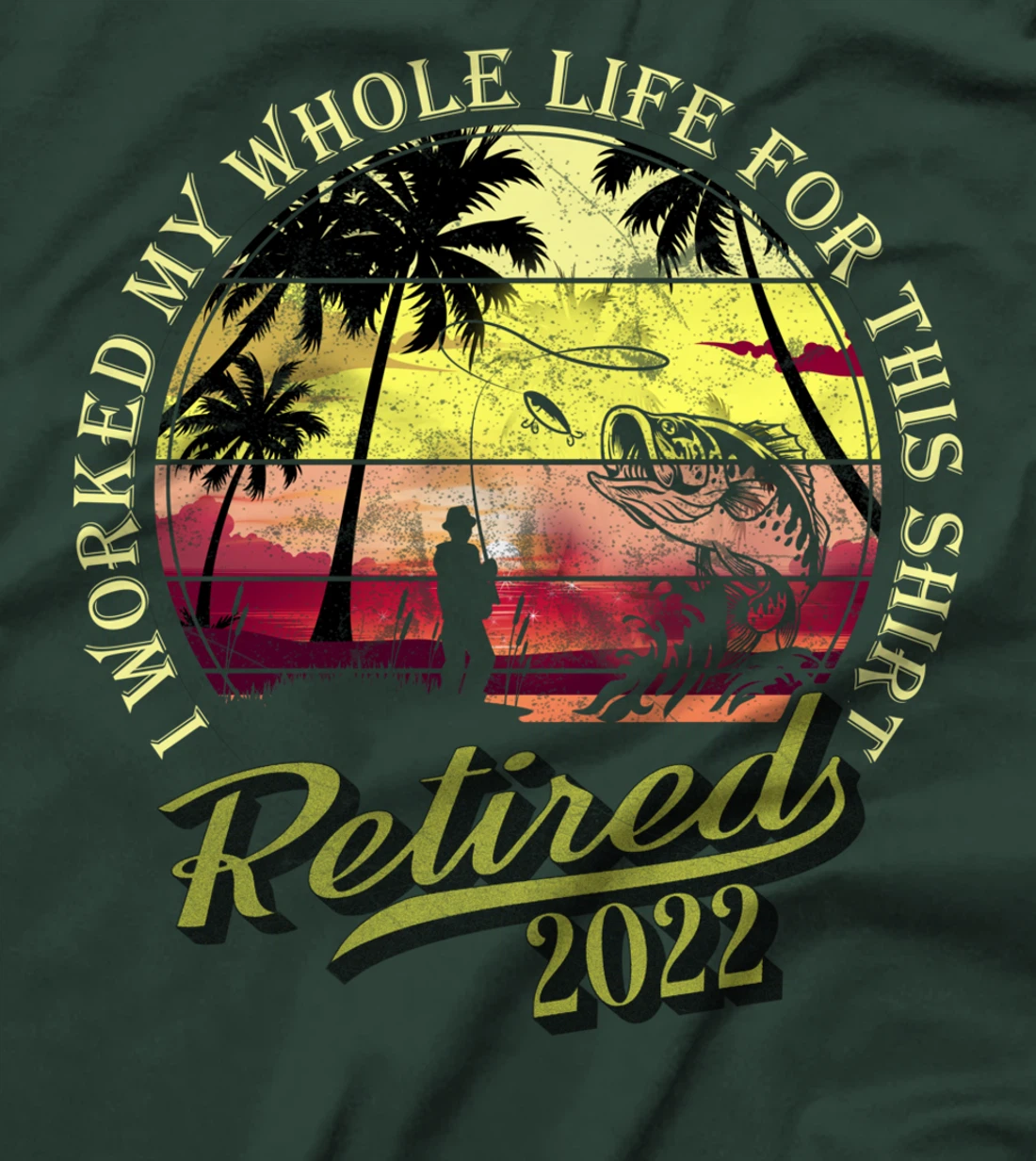 Retired 2022 I Worked My Whole Life For This Shirt Retired T-Shirt