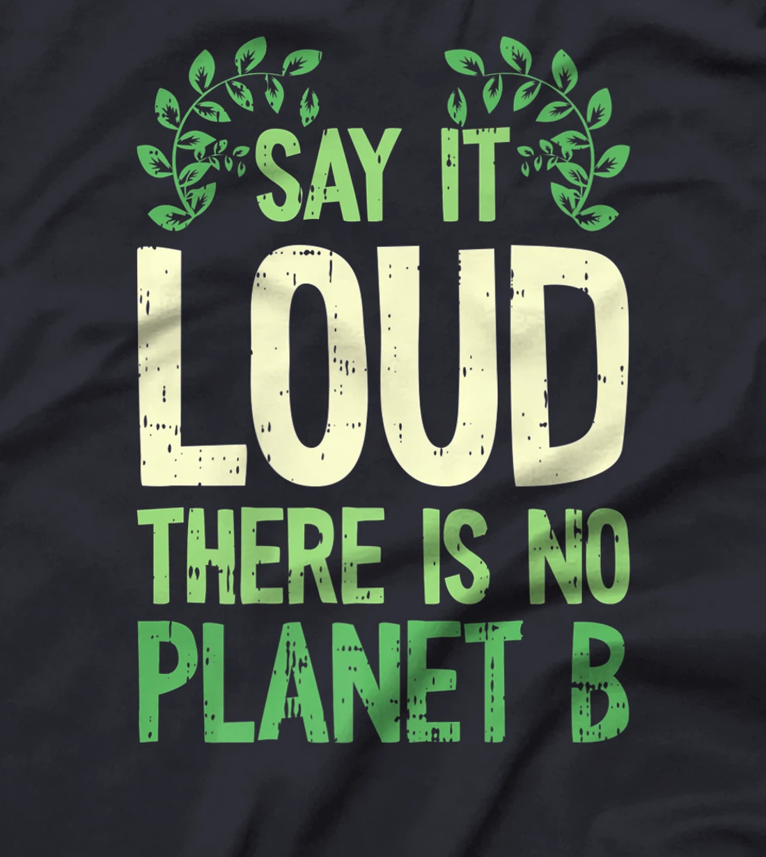 Say It Loud There Is No Planet B Earth Day Save The planet T-Shirt, Kid T-Shirt and Women T-Shirt