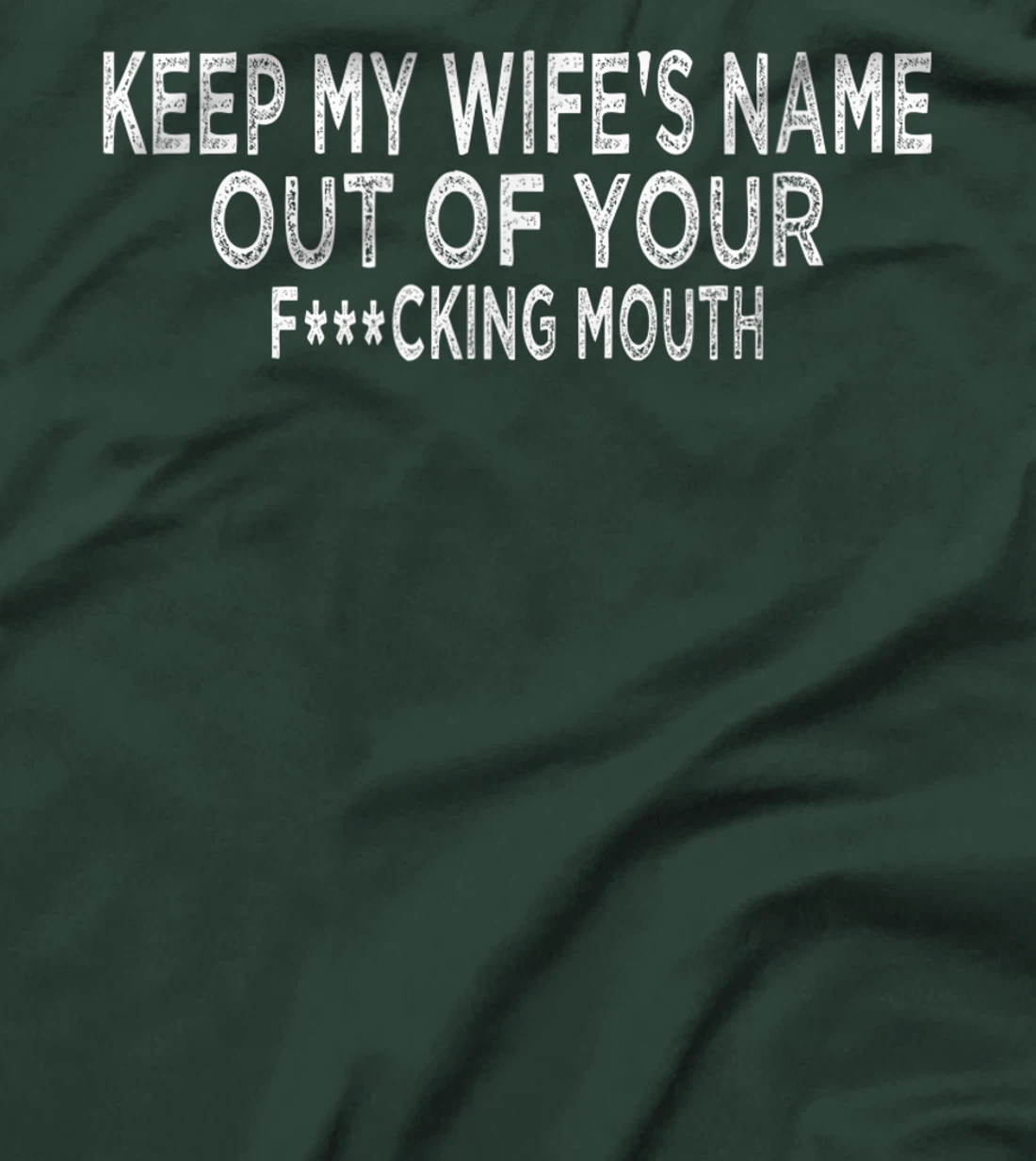 Keep My Wife's Name Out Of Your Mouth, Funny Husband Design T-Shirt, Women T-Shirt
