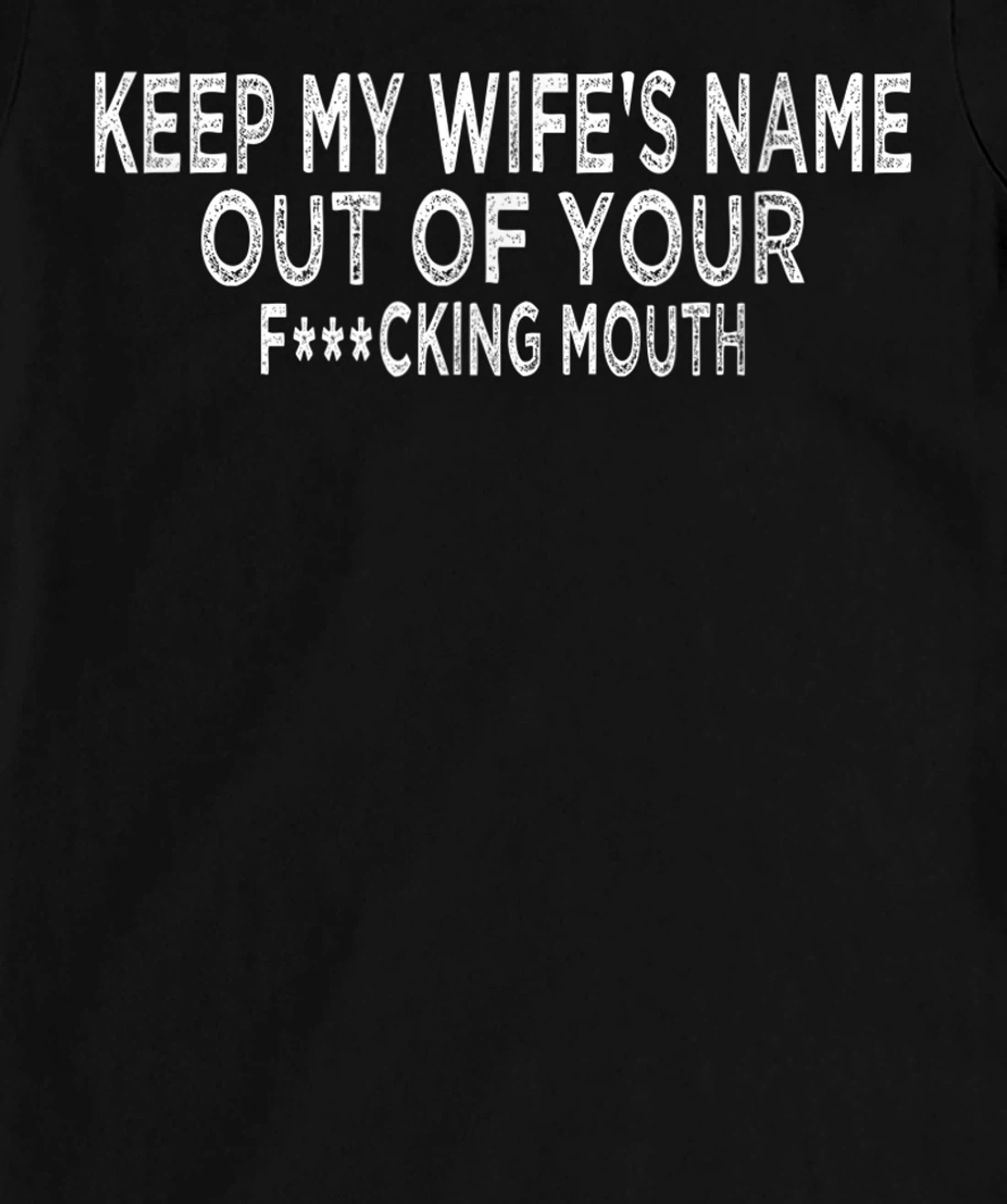 Keep My Wife's Name Out Of Your Mouth, Funny Husband Design T-Shirt, Women T-Shirt