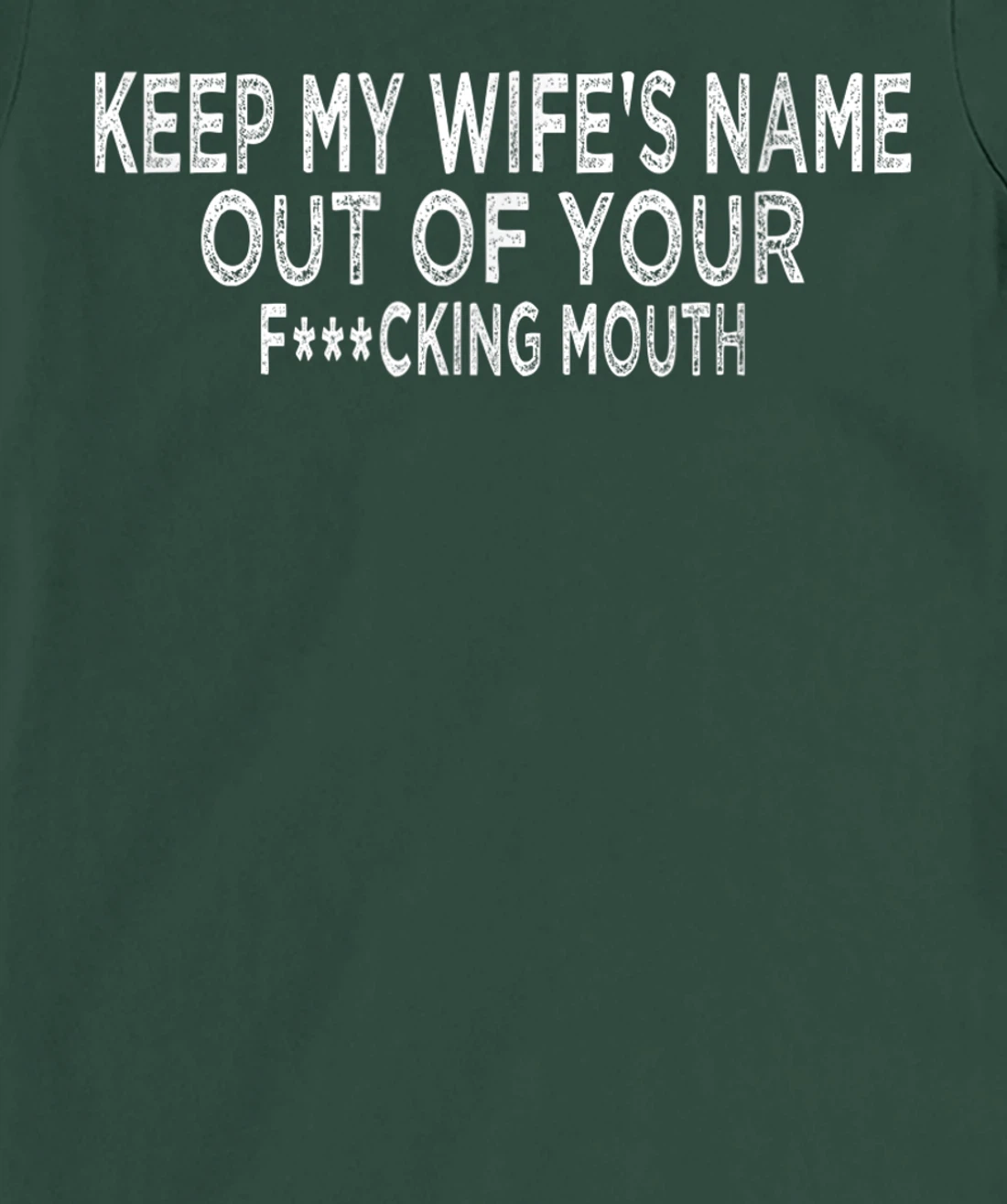 Keep My Wife's Name Out Of Your Mouth, Funny Husband Design T-Shirt, Women T-Shirt