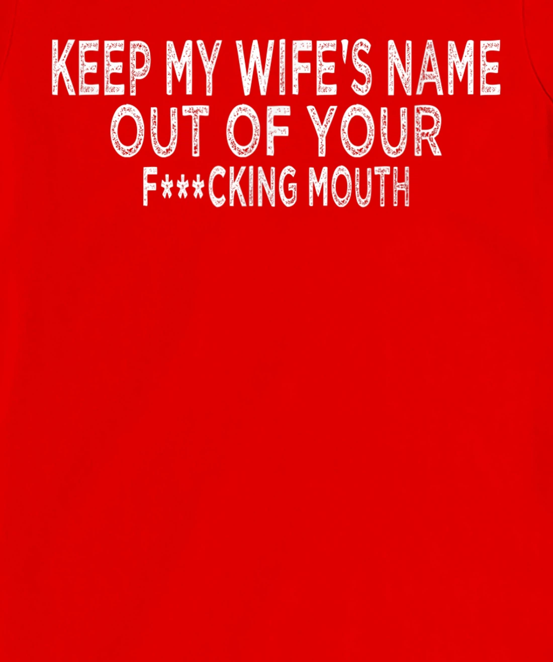 Keep My Wife's Name Out Of Your Mouth, Funny Husband Design T-Shirt, Women T-Shirt