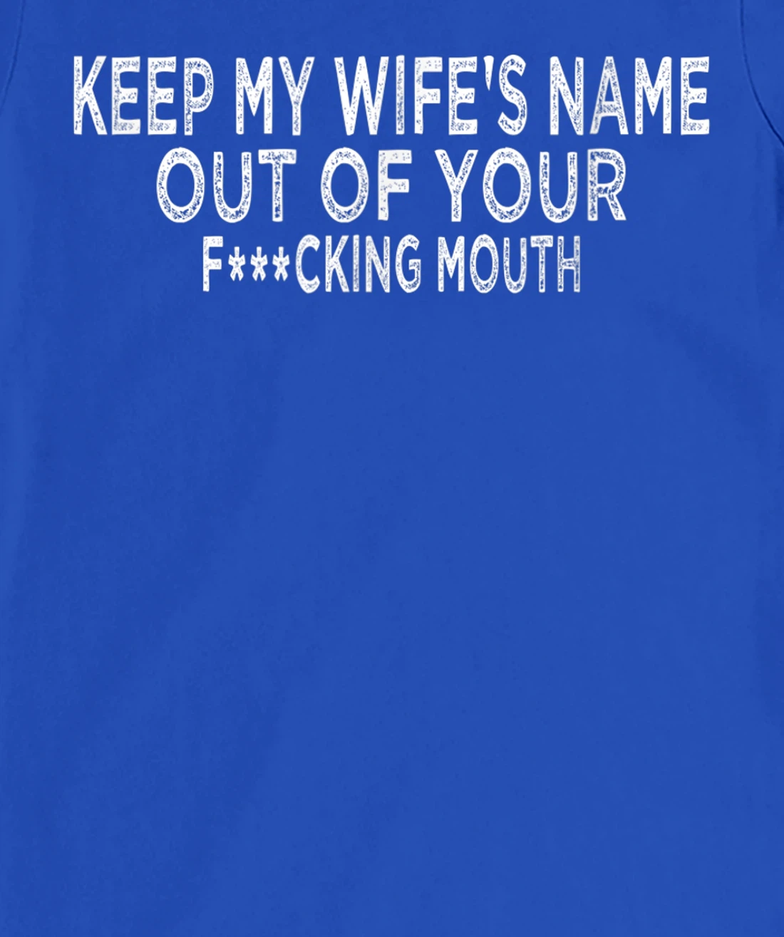 Keep My Wife's Name Out Of Your Mouth, Funny Husband Design T-Shirt, Women T-Shirt