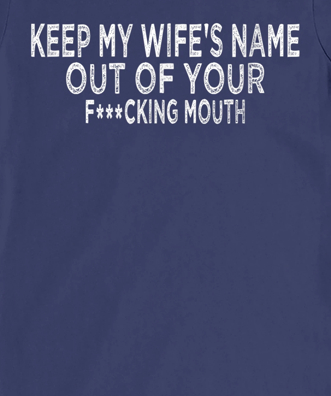 Keep My Wife's Name Out Of Your Mouth, Funny Husband Design T-Shirt, Women T-Shirt