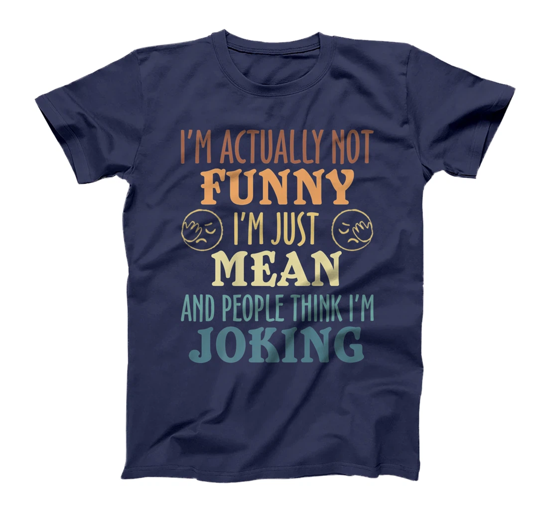 Sarcasm Office Humor I'm Actually Not Funny I'm Just Mean T-Shirt, Women T-Shirt