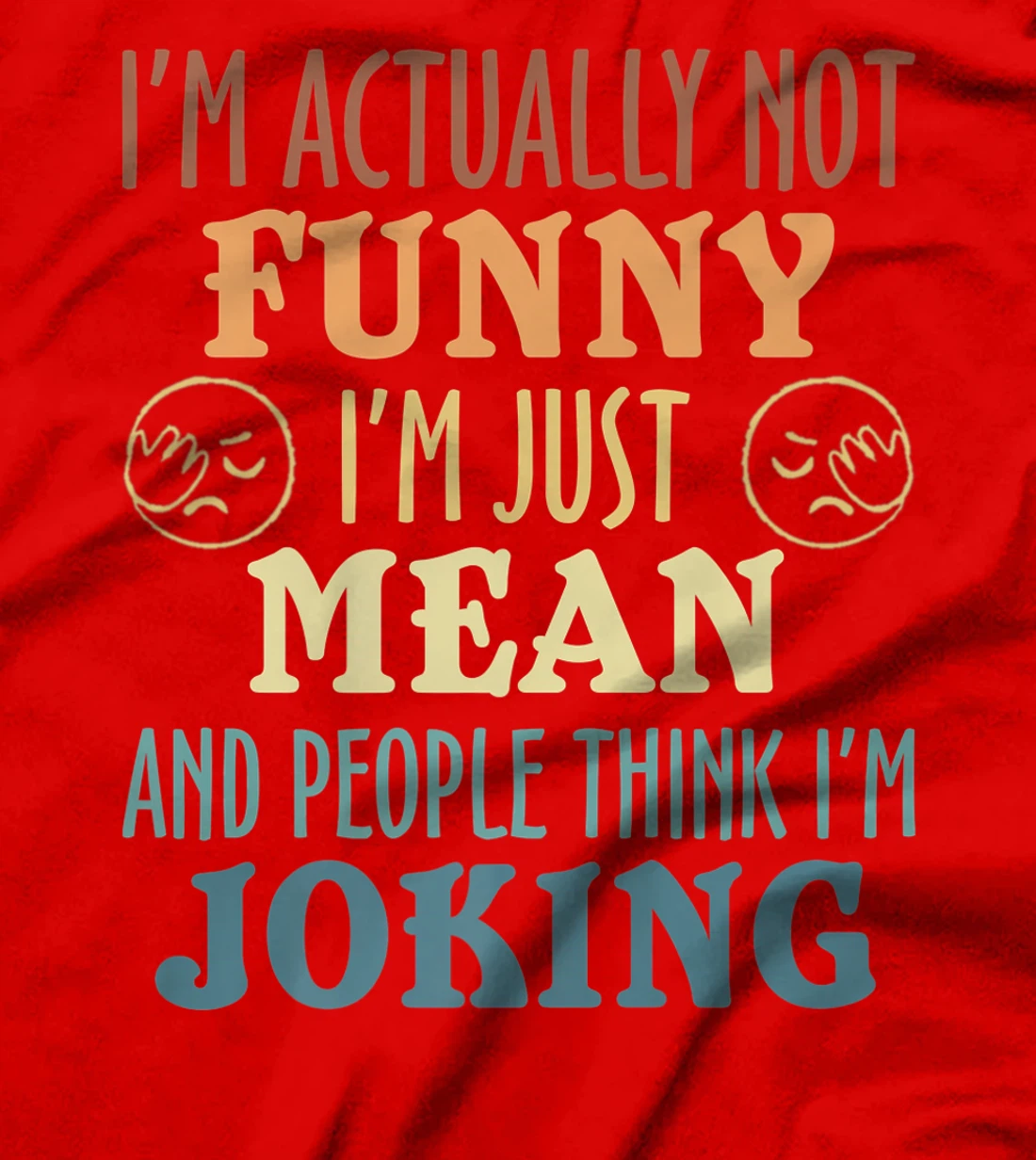 Sarcasm Office Humor I'm Actually Not Funny I'm Just Mean T-Shirt, Women T-Shirt