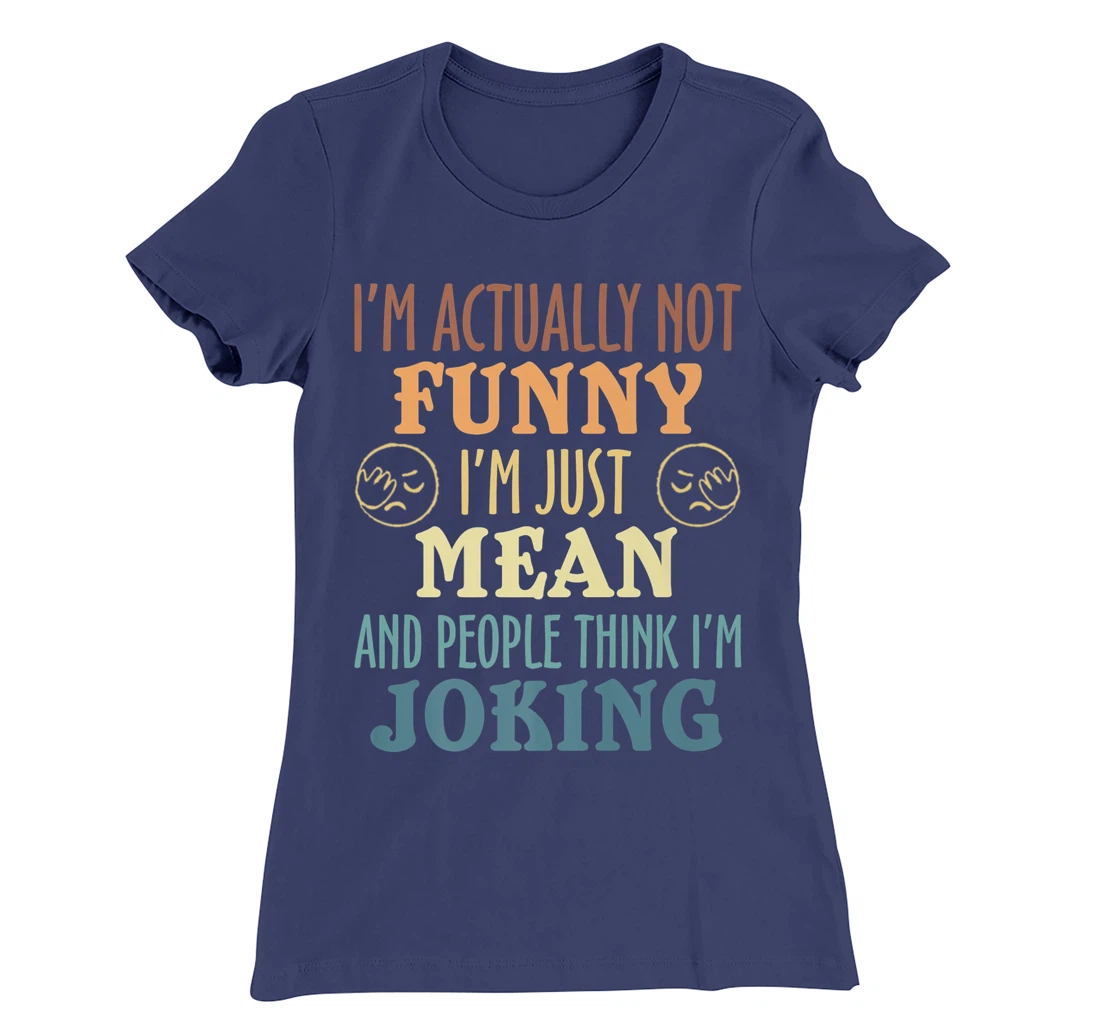 Sarcasm Office Humor I'm Actually Not Funny I'm Just Mean T-Shirt, Women T-Shirt