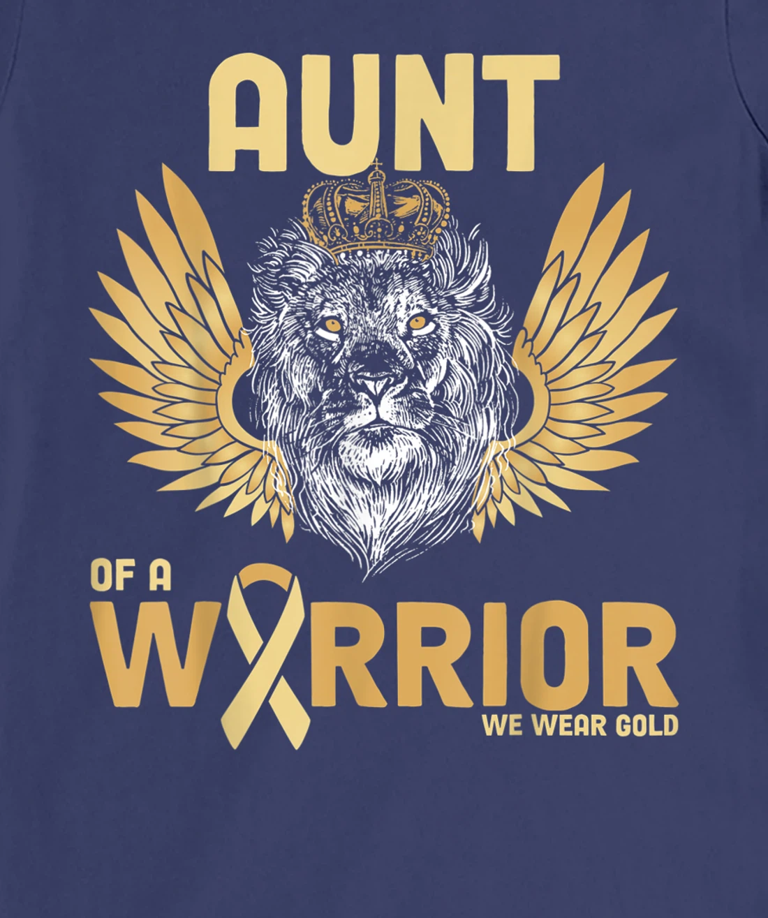 I Wear Gold For Childhood Cancer Awareness Aunt Of A Warrior T-Shirt, Women T-Shirt